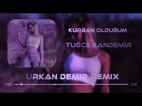 Mix - Tuğçe Kandemir - Kurban Olduğum \ Offical ( Furkan Demir Remix )
