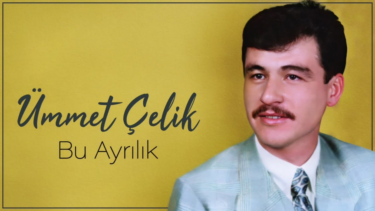 Ümmet Çelik - Bu Ayrılık