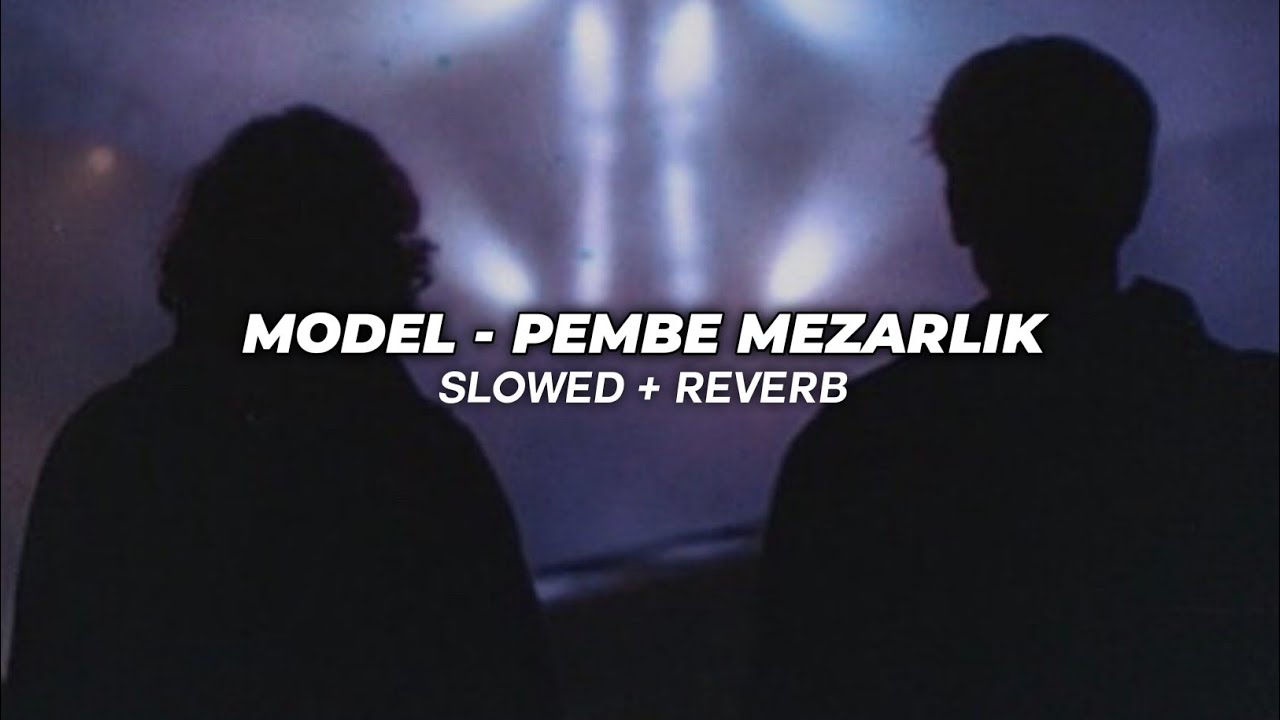 Model - Pembe Mezarlık (Slowed + Reverb)