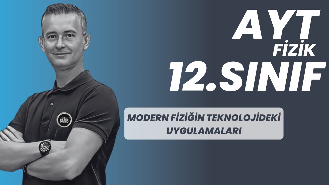 MODERN FİZİĞİN TEKNOLOJİDEKİ UYGULAMALARI KONU ANLATIMI VE SORU ÇÖZÜMÜ |AYT FİZİK | 12.SINIF FİZİK|