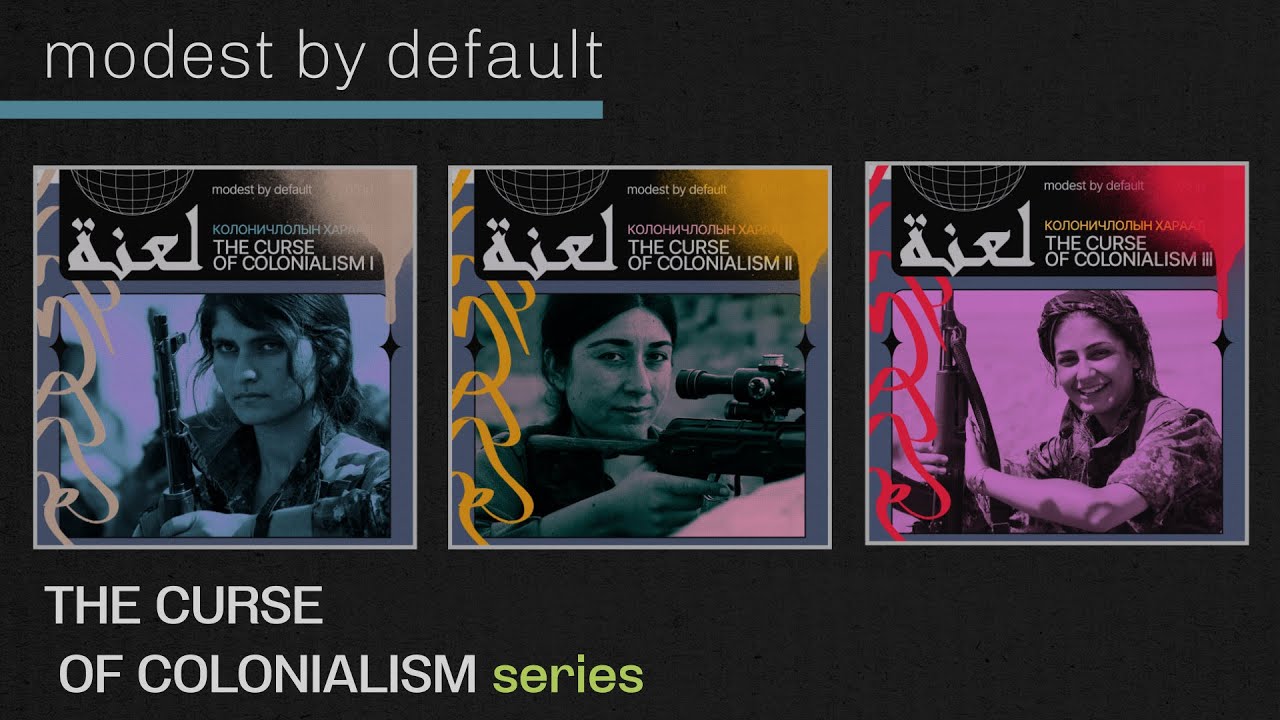 modest by default - THE CURSE OF COLONIALISM series (I, II & III)