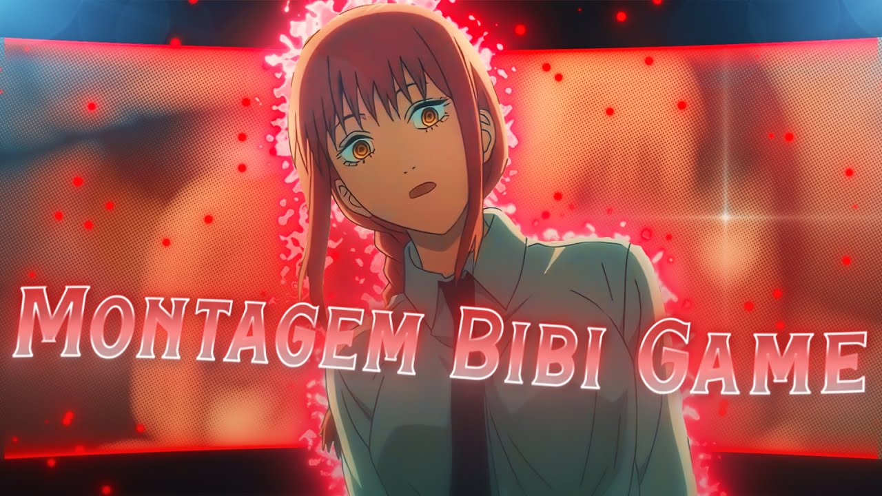 MONTAGEM BIBI GAME [EDIT/AMV] Chainsaw man MAKIMA  4K!