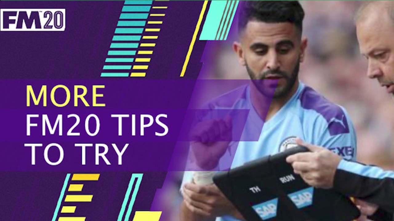 More FM20 Tips to try | Football Manager 2020 Tips to implement