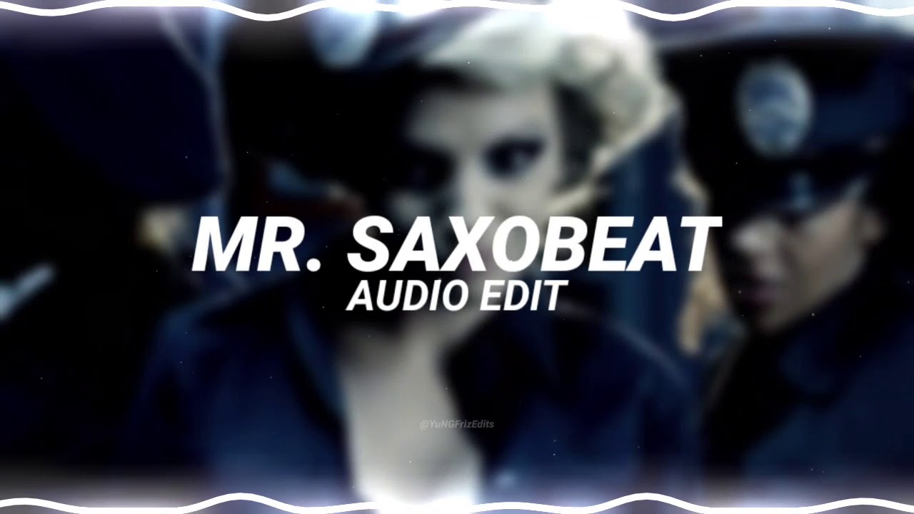 mr. saxobeat - alexandra stan [edit audio]