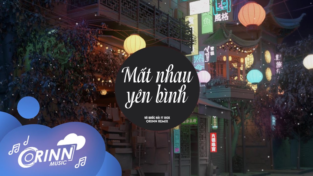 Mất Nhau Yên Bình (Orinn Remix) - Vũ Quốc Hải ft Dick | Nhạc Remix Tik Tok Căng Cực Gây Nghiện 2021