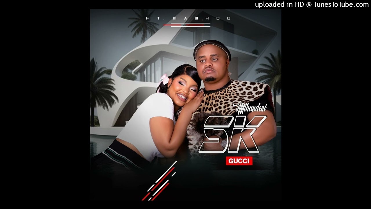 Mthandeni SK- Gucci(Ft.MaWhoo) 2024