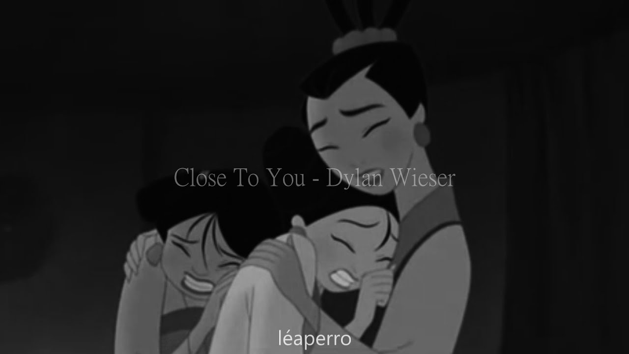 Mulan 2 - Close To You - Dylan Wieser
