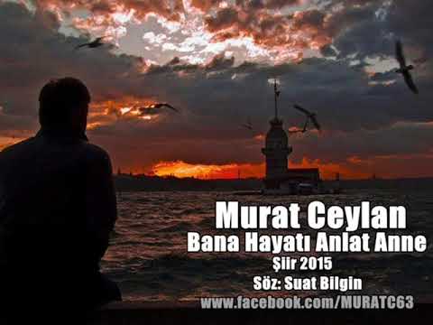 Murat Ceylan BANA HAYATI ANLAT ANNE 2015 Şiir