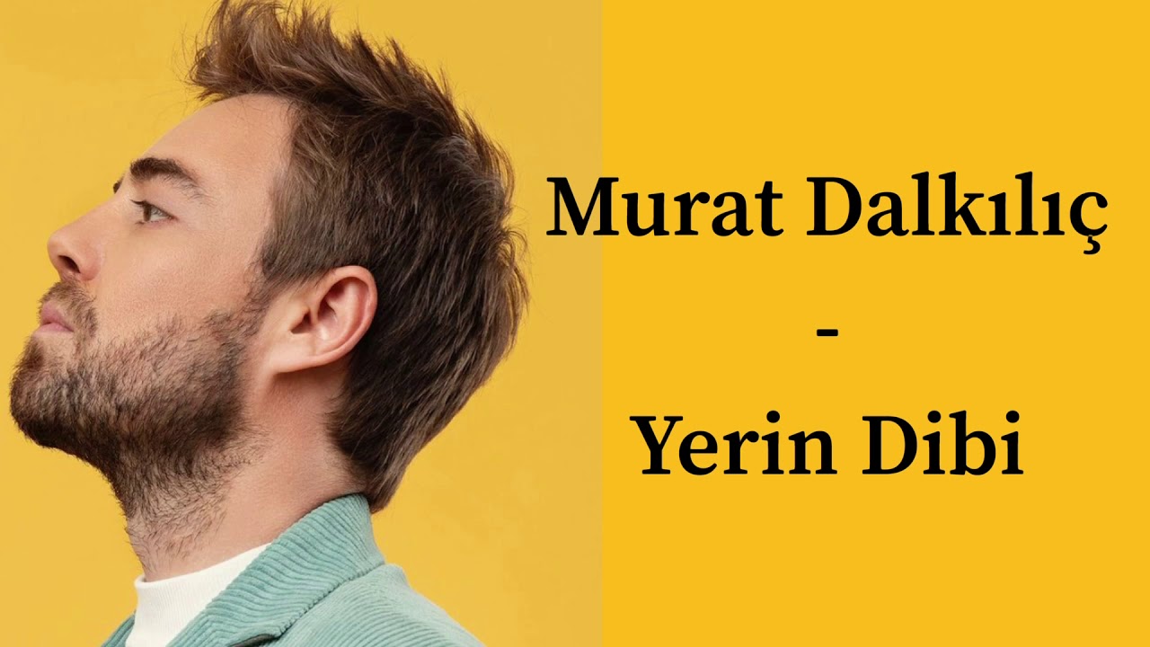 Murat Dalkılıç - Yerin Dibi ( sözleri - lyrics)