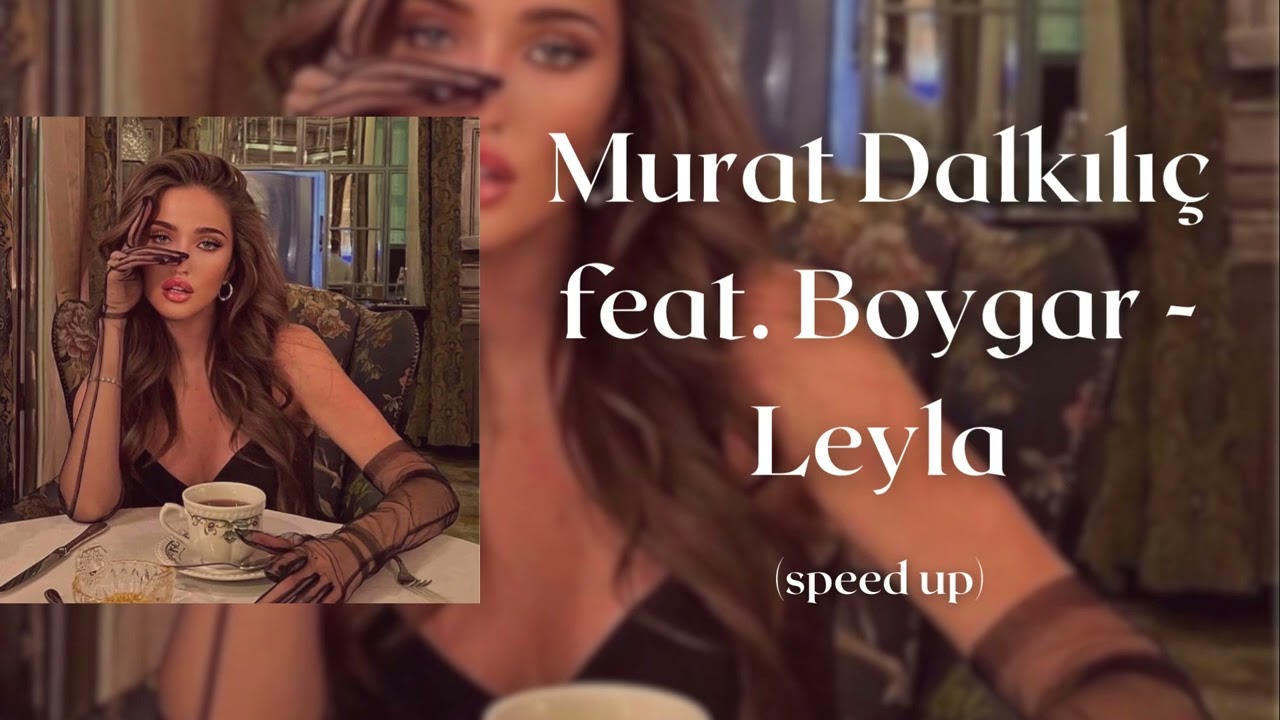 Murat Dalkılıç feat. Boygar - Leyla (speed up)