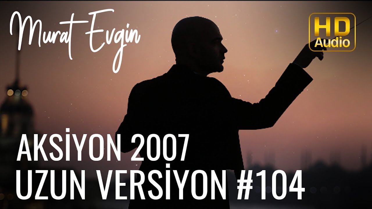 Murat Evgin - Aksiyon 2007 | Uzun (Official Audio)