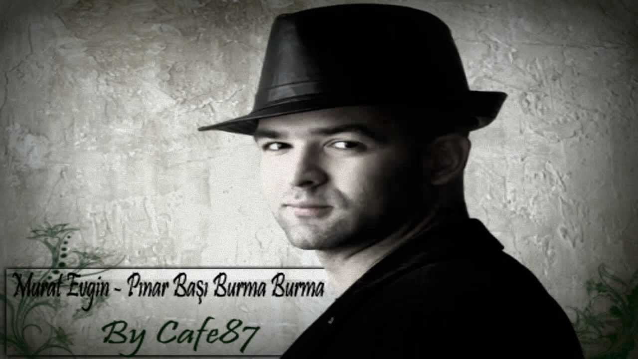 Murat Evgin - Pınar Başı Burma Burma