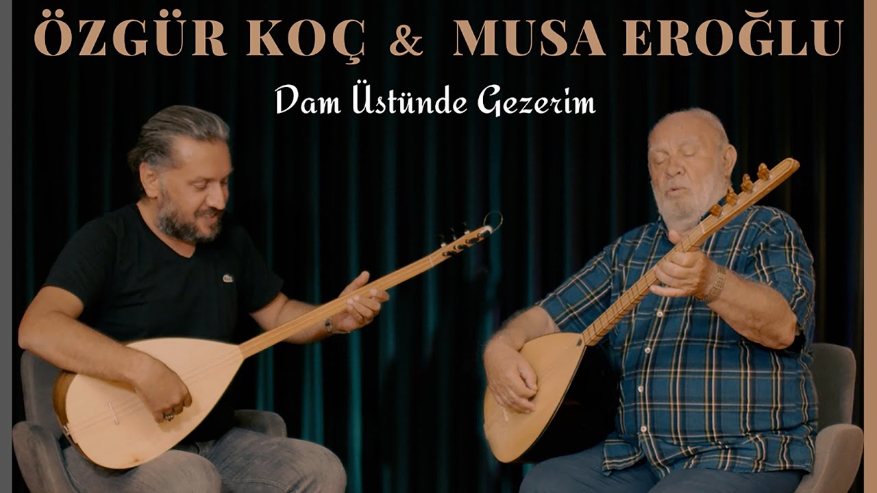 Musa Eroğlu-Özgür Koç :Dam Üstünde Gezerim