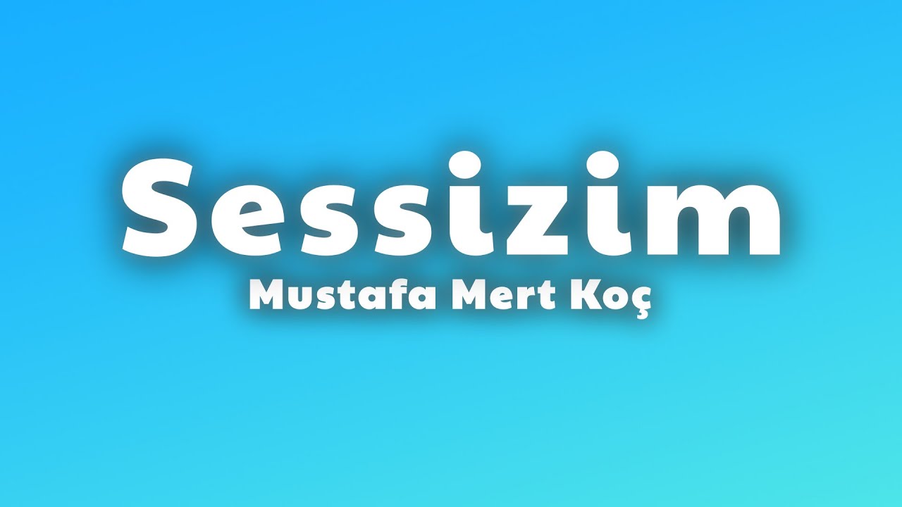 Mustafa Mert Koç - Sessizim (Lyrics)