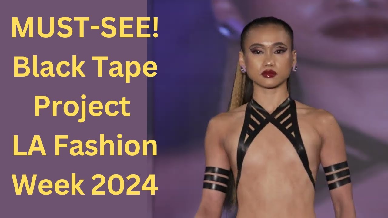 MUST-SEE! Black Tape Project LA Fashion Week 2024 - Black Tape Chic