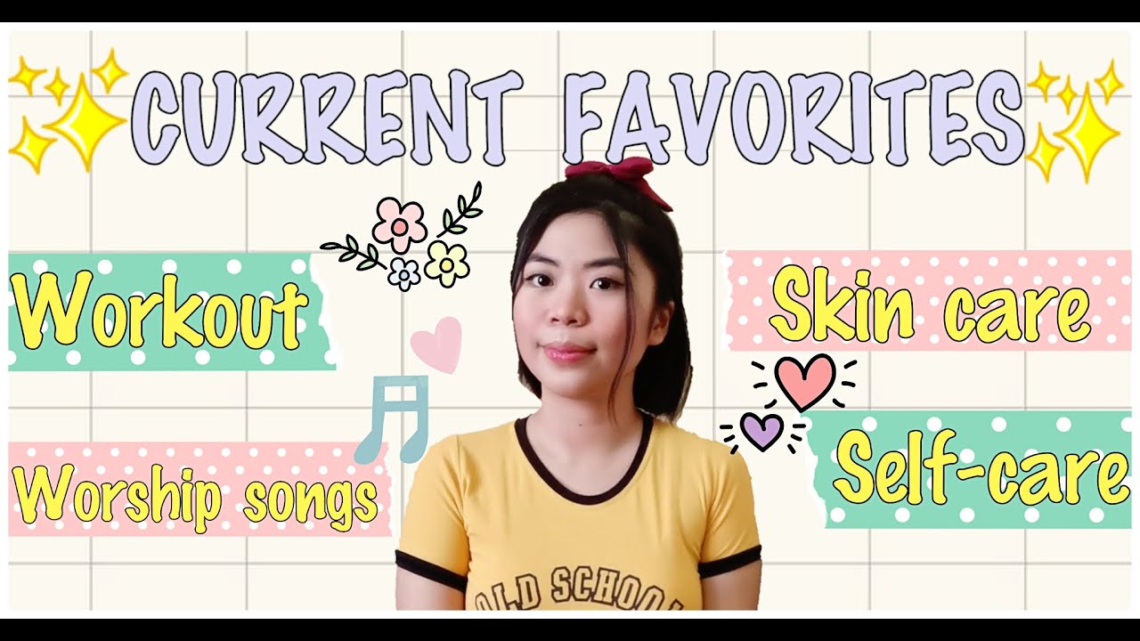 My current favorites (Worship songs, workout, skincare and more) + Self-care tips!