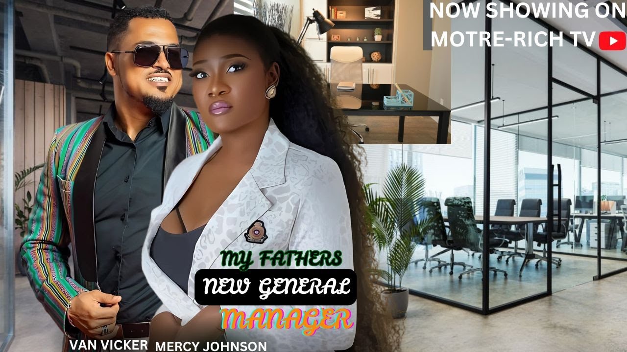 My Fathers New General Manager  (new movie) Mercy Johnson, Van Vicker Latest 2025 Nigerian Movie