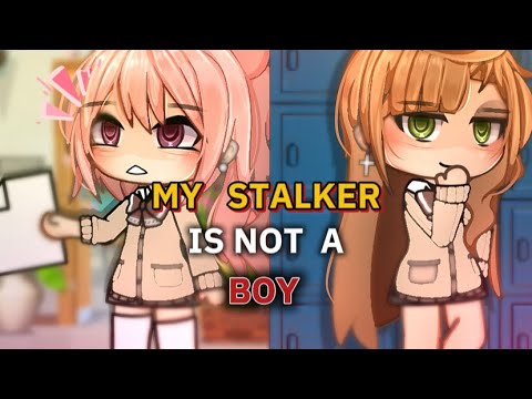 🍵”My Stalker Is Not A Boy?!..”||Gacha Life||Glmm||wlw||Love Story||🍵