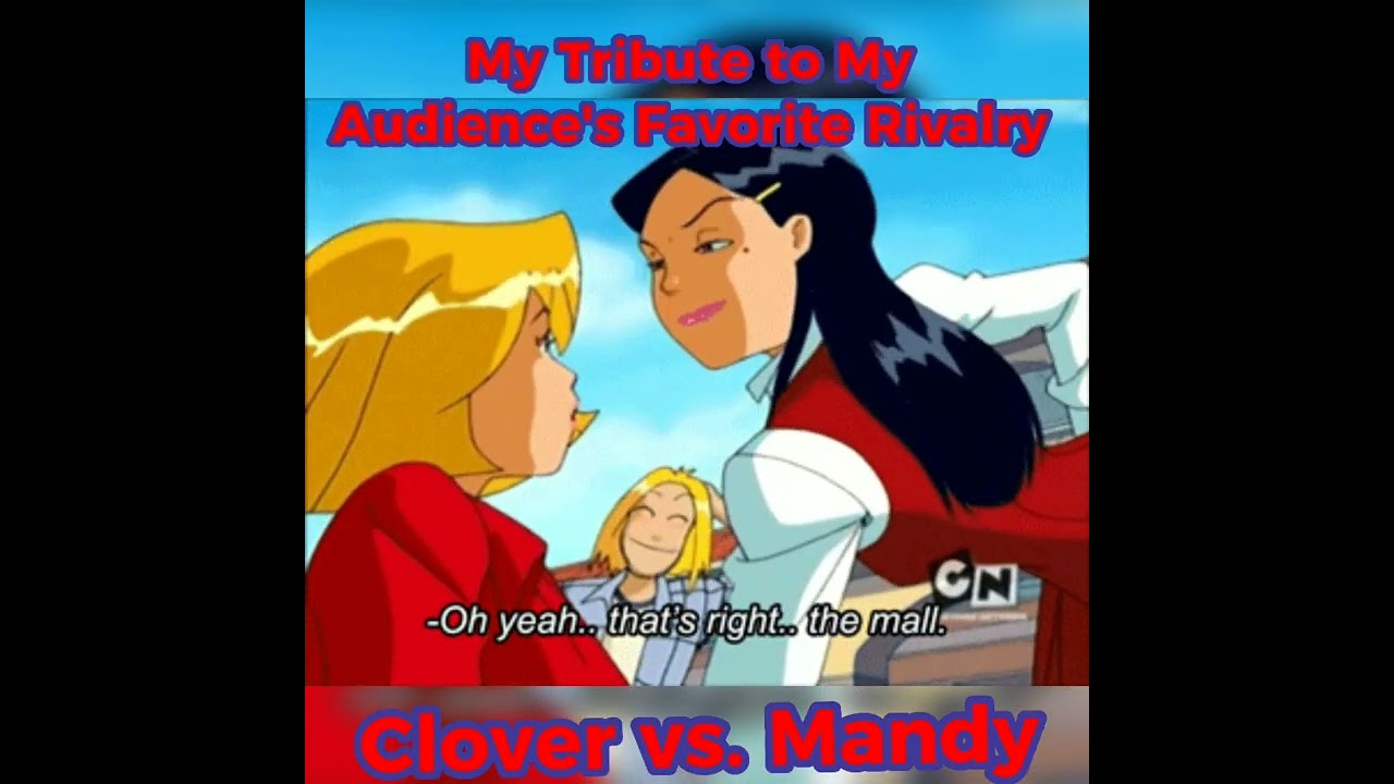 My Tribute to My Audience's Favorite Rivalry Clover vs. Mandy! #totallyspies #tribute