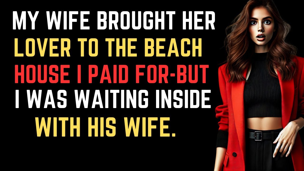 MY WIFE BROUGHT HER LOVER TO THE BEACH HOUSE I PAID FOR-BUT I WAS WAITING INSIDE WITH HIS WIFE.