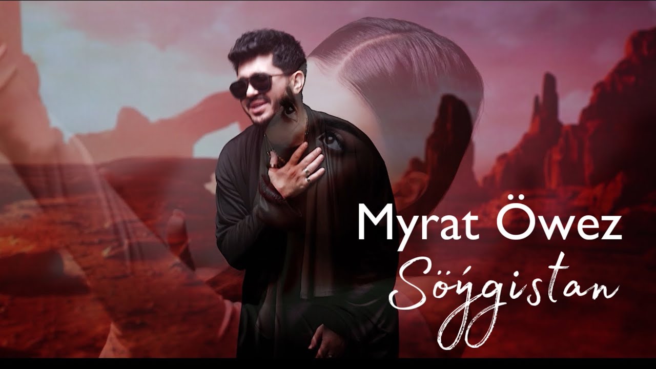 Myrat Öwez - Söýgistan (official video clip)