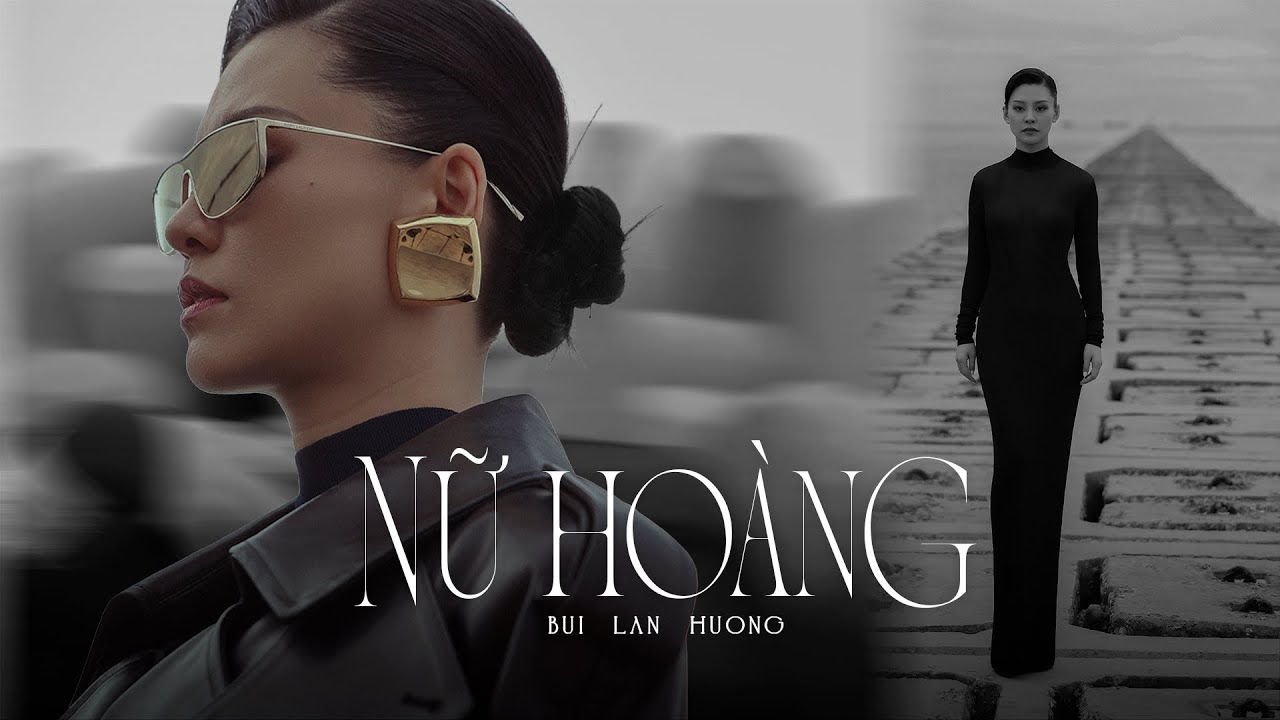 NỮ HOÀNG | BÙI LAN HƯƠNG x NGUYỄN QUANG DŨNG x PHAN MẠNH QUỲNH x KENT TRẦN | OFFICIAL MUSIC VIDEO