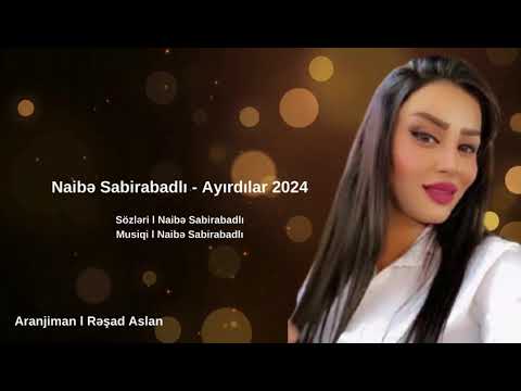 NAİBE SABİRABADLI - AYIRDILAR 2024                               SÖZ; MUSİQİ: NAİBE SABİRABADLI