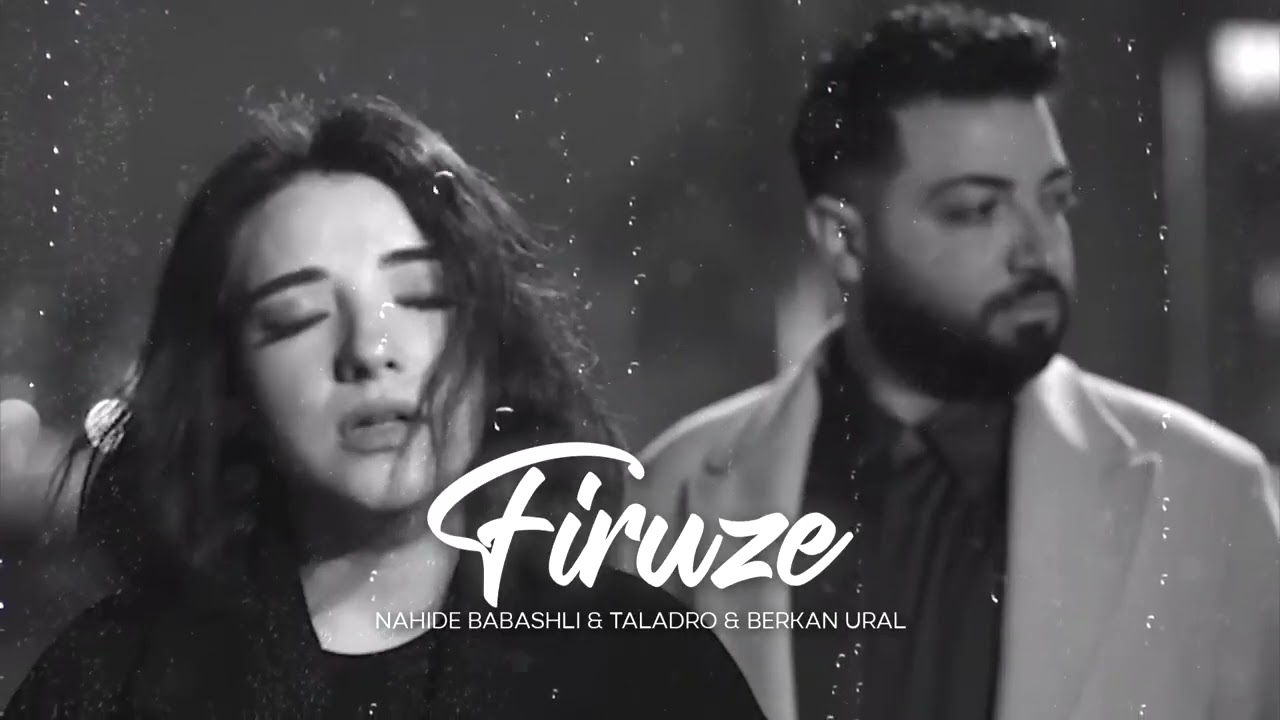 Nahide Babashli & Taladro - Firuze (Mix)