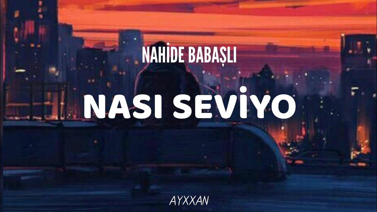 Nahide Babasli - Nası seviyo  (sozleri/lyrics)