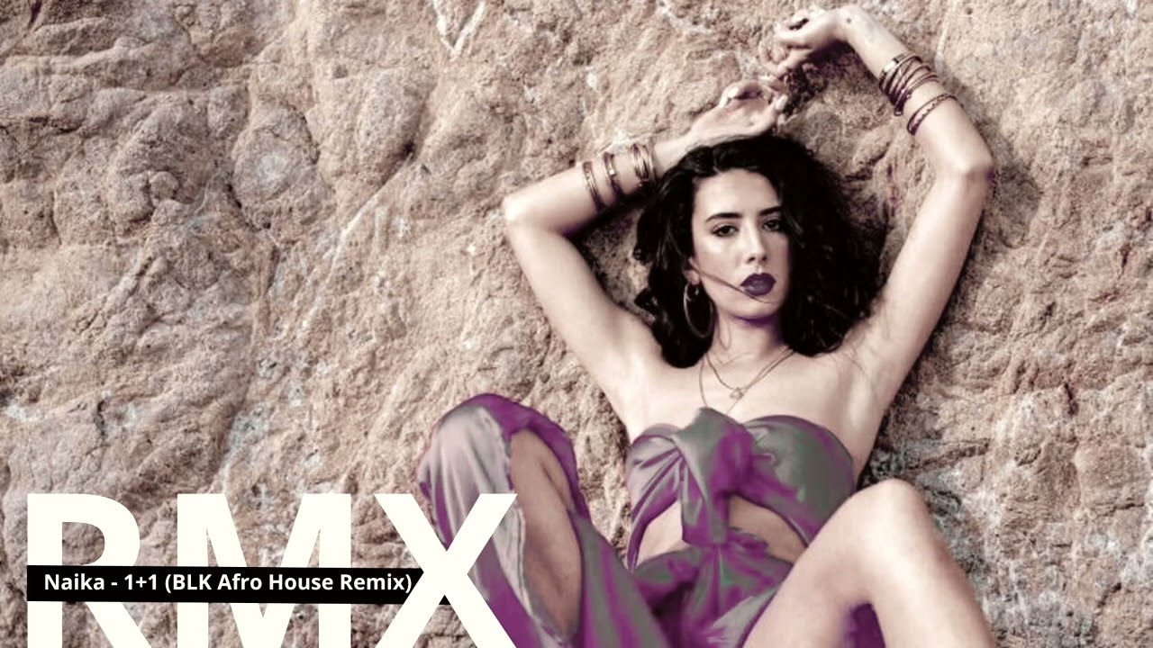 Naika - 1+1 ( BLK Afro House Remix )