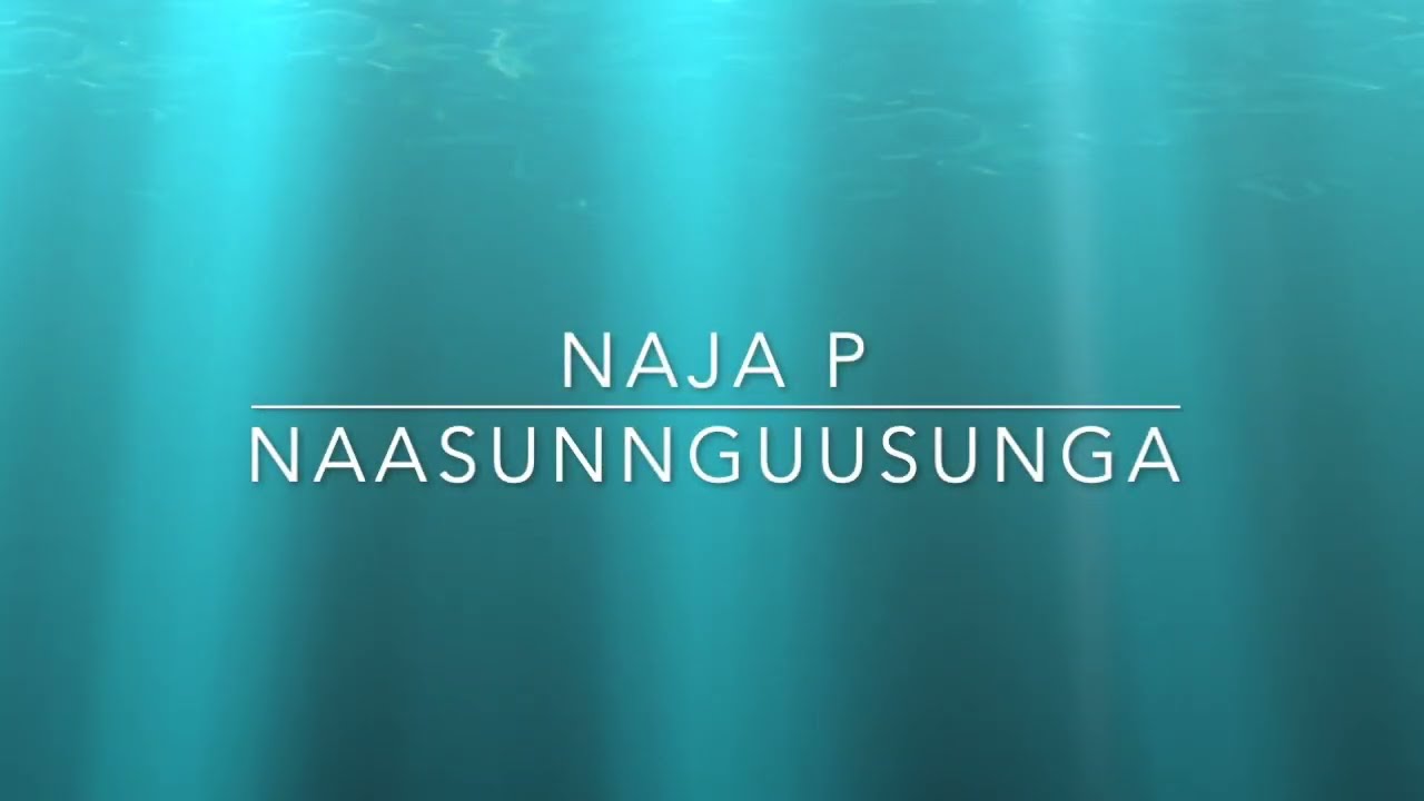 Naja P - Naasunnguusunga Lyrics