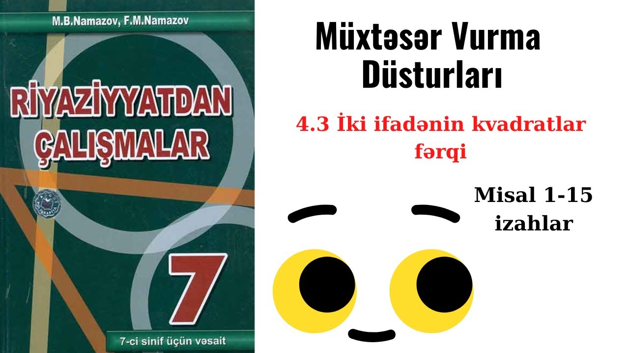 Namazov 7-ci sinif. 4.3 İki ifadənin kvadratlar fərqi (səh:101,102, misal 1-15 bütün izahlar)
