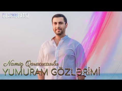 Namiq Qaracuxurlu - Yumuram Gozlerimi 2024 ( Remix BlackBeatsZ )