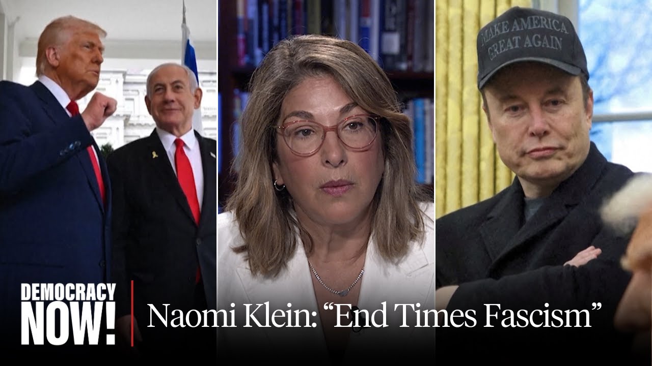 Naomi Klein on Trump, Musk, Far Right & 