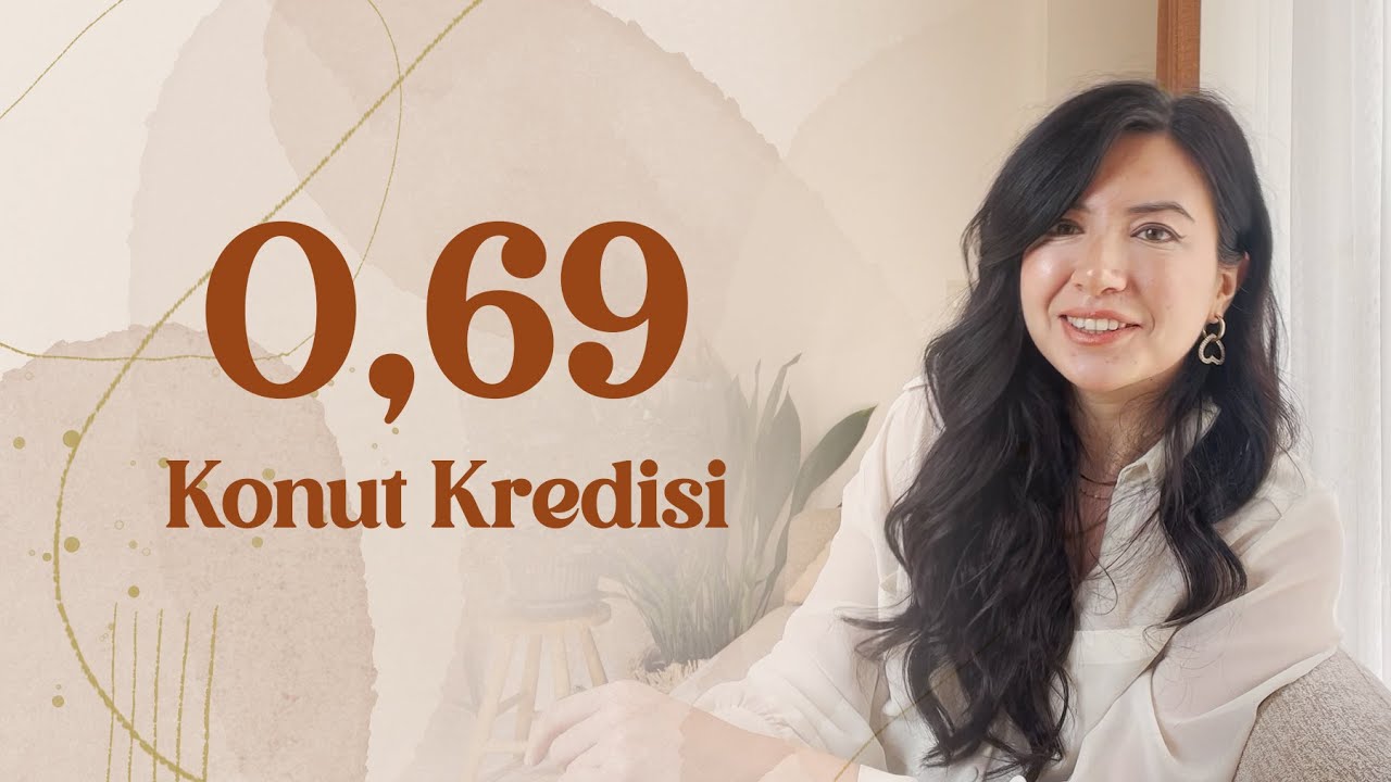 Nasıl 0,69 Konut Kredisi Kullandım. Kira Öder Gibi Ev Sahibi Olun.