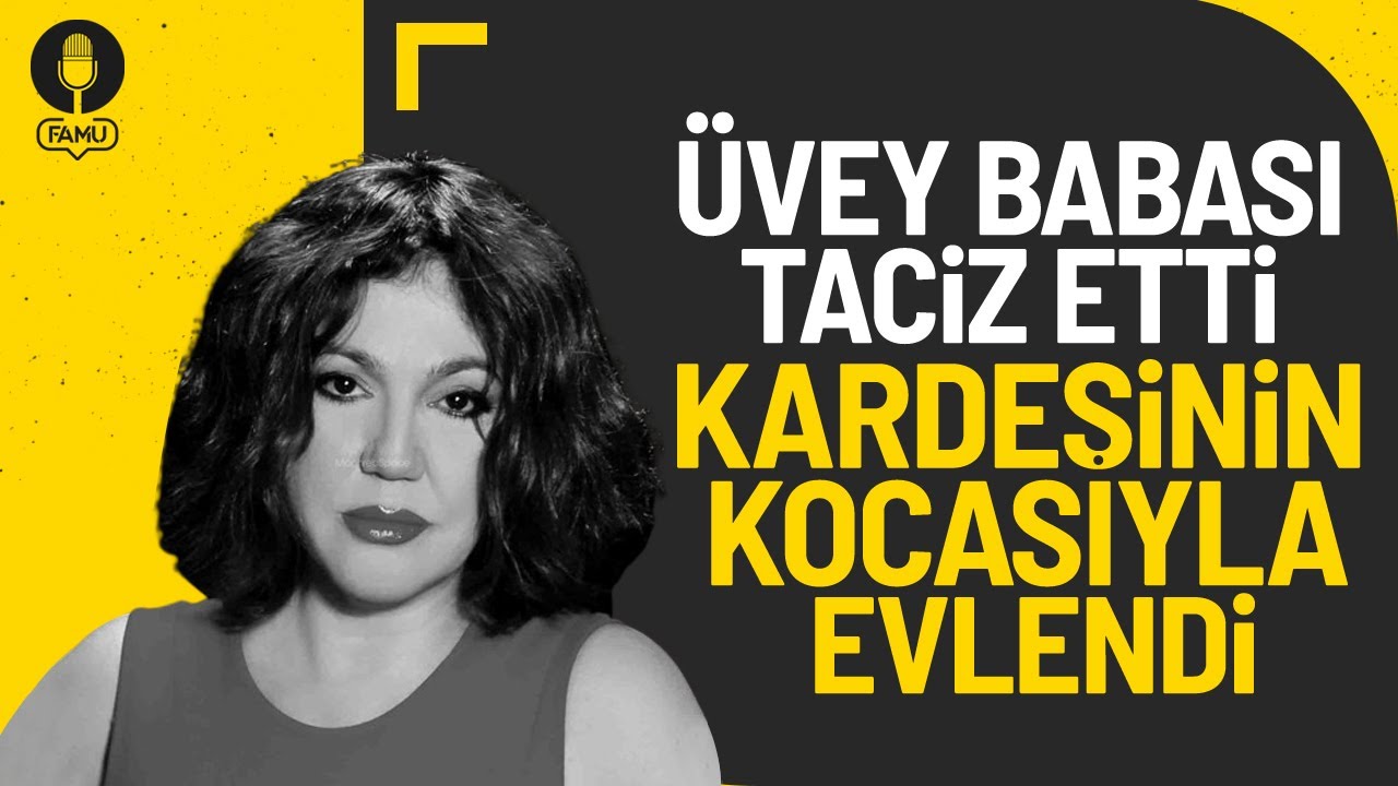 Nazan Öncel'in hikayesi: Üvey babam beni taciz etti