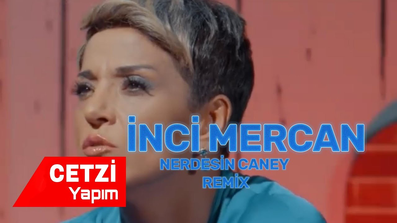 İNCİ MERCAN  NERDESİN CANEY REMIX 2023
