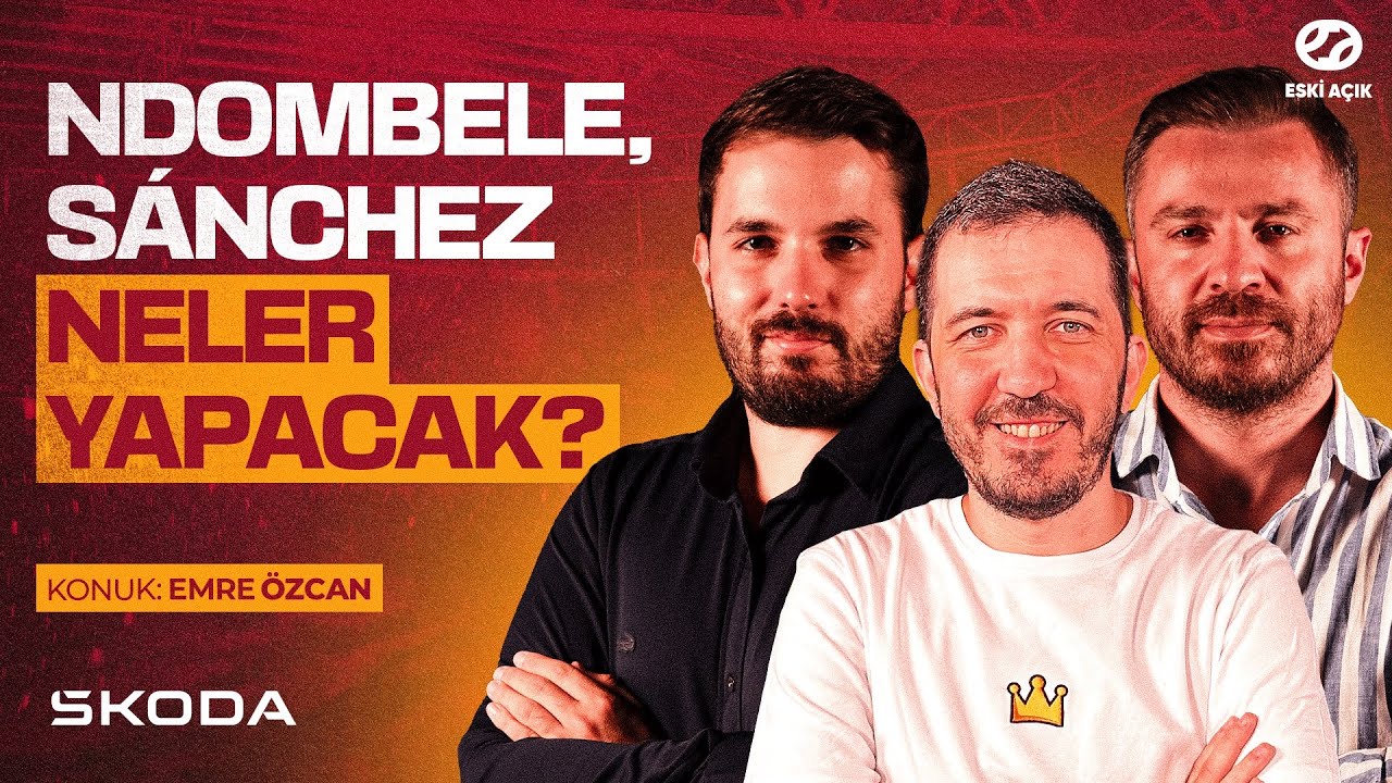 Ndombele, Davinson Sanchez, Galatasaray'ın Şampiyonlar Ligi Kurası | Konuk: Emre Özcan | Eski Açık