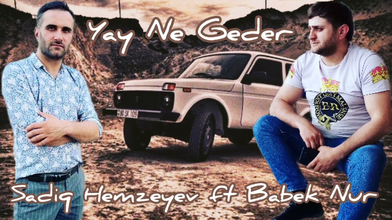 Ne geder-Babek Nur ft Sadiq Hemzeyev (Sende hunday onda hunday ne geder)