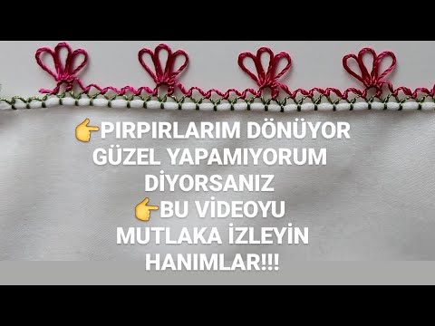 İĞNE OYASI PIRPIR YAPIMI DÖNMEDEN EN GÜZEL ŞEKİLDE NASIL YAPILIR TÜM DETAYLAR BU VİDEODA