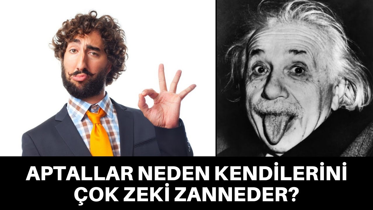 NEDEN APTALLAR KENDİLERİNİ ZEKİ, ZEKİLER İSE YETERSİZ ZANNEDER?