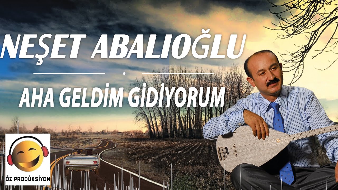 Neşet Abalıoğlu - Aha Geldim Gidiyorum