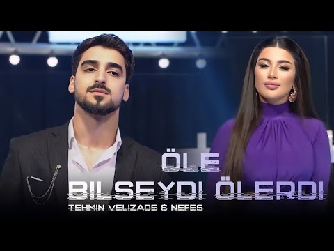 Nefes & Tehmin Velizade - Öle Bilseydi Ölerdi ( TikTokda Trend Olan Yeni Remix ) 2024