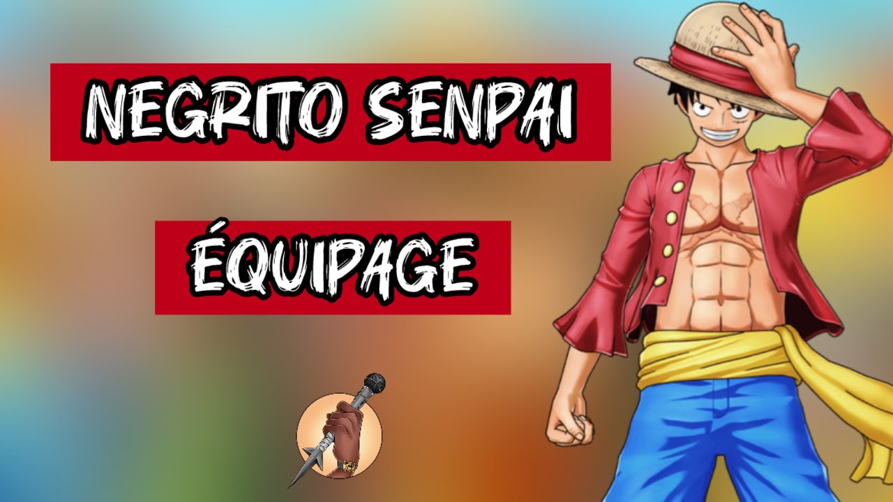 NEGRITO SENPAI - ÉQUIPAGE (AMV ONE PIECE)