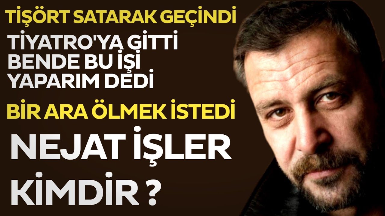 Nejat İşler Kimdir ve Nerelidir ?