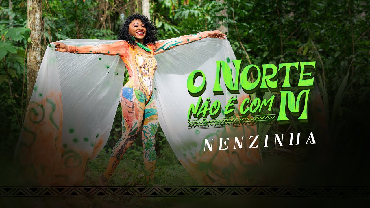 Nenzinha - O NORTE NÃO É COM M (Videoclipe)