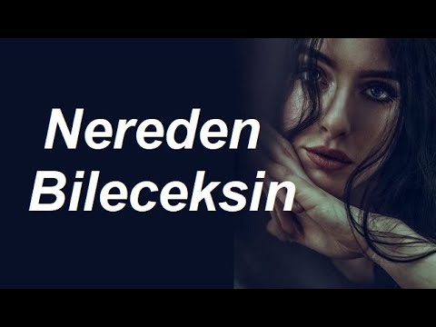 Nereden Bileceksin (ŞİİR) Ağır Sözler AŞK Şiirleri Duygusal Fon Müziği Yaman Karaca
