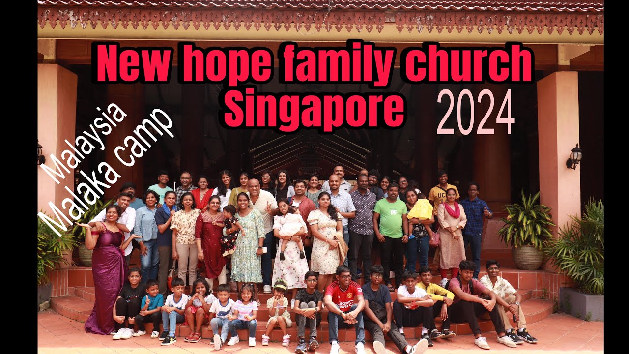 New hope family church Singapore - malaka camp | Malaysia