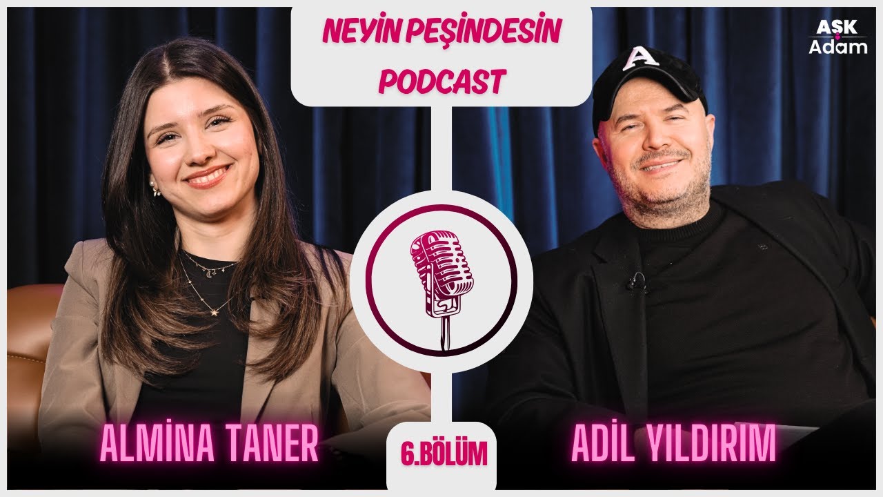 Neyin Peşindesin Podcast | Adil Yıldırım | Konuk: Almina Taner