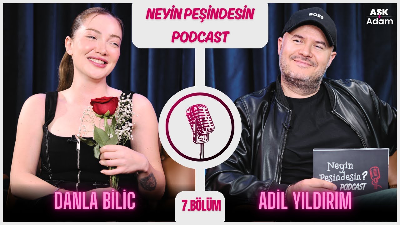 Neyin Peşindesin Podcast | Adil Yıldırım | Konuk: Danla Bilic